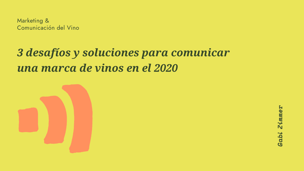 3 desafíos y soluciones para comunicar una marca de vinos en el 2020